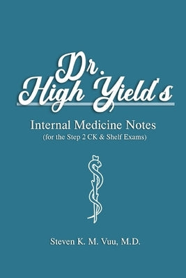 Dr. High Yield's Internal Medicine Notes (for the Step 2 CK & Shelf Exams) Paperback Independently Published