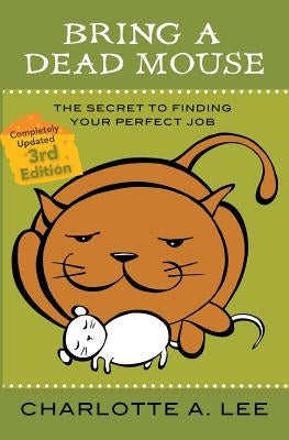 Bring a Dead Mouse, 3rd Edition: The Secret to Finding Your Perfect Job Paperback B.A.D. Mouse Publishing