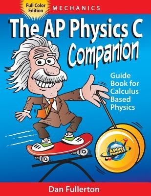 The AP Physics C Companion: Mechanics (full color edition) Paperback Silly Beagle Productions