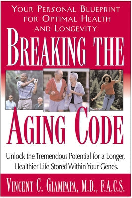 Breaking the Aging Code: Maximizing Your DNA Function for Optimal Health and Longevity by Giampapa, Vincent