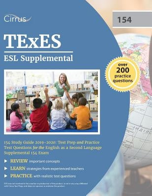 TExES ESL Supplemental 154 Study Guide 2019-2020: Test Prep and Practice Test Questions for the English as a Second Language Supplemental 154 Exam Cirrus Test Prep