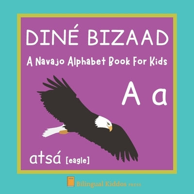 A Navajo Alphabet Book For Kids: Diné Bizaad: Language Learning Educational Present For Toddlers, Babies & Children Age 1 - 3: by Press, Bilingual Kiddos