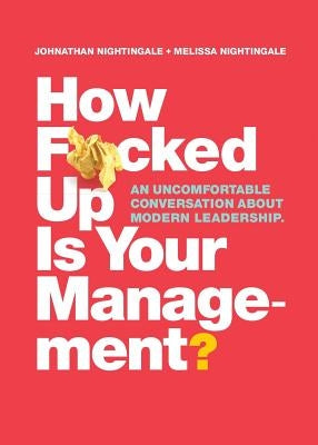 How F*cked Up Is Your Management?: An uncomfortable conversation about modern leadership Paperback Raw Signal Press