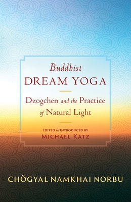 Buddhist Dream Yoga: Dzogchen and the Practice of Natural Light Paperback Shambhala
