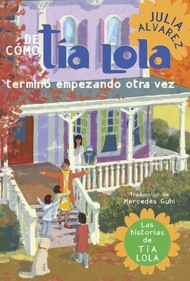 de Como Tia Lola Termino Empezando Otra Vez (How Aunt Lola Ended Up Starting Over Spanish Edition) by Alvarez, Julia