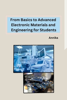 From Basics to Advanced Electronic Materials and Engineering for Students Paperback Self