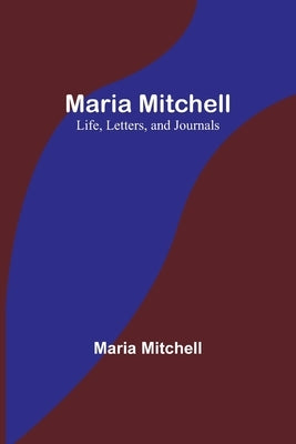 Maria Mitchell: Life, Letters, and Journals Paperback Alpha Edition
