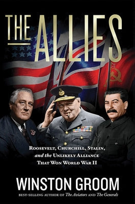 The Allies: Roosevelt, Churchill, Stalin, and the Unlikely Alliance That Won World War II National Geographic Society