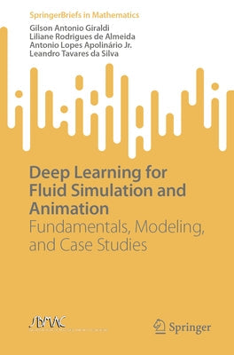 Deep Learning for Fluid Simulation and Animation: Fundamentals, Modeling, and Case Studies Paperback Springer
