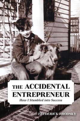 The Accidental Entrepreneur: How I Stumbled into Success Paperback Frederick Brodsky