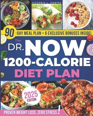 The Dr. Now 1200-Calorie Diet Plan: Easy, Affordable, and Delicious Recipes to Effortlessly Lose Weight and Boost Your Health in Just 28 Days Featurin by Harvey, Victoria London