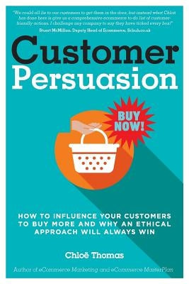 Customer Persuasion: How to Influence your Customers to Buy More and why an Ethical Approach will Always Win Paperback Kernu Publishing