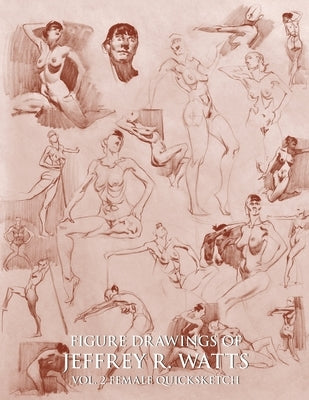 Figure Drawings of Jeffrey R. Watts: Female Quicksketch Paperback Leucadia Publishing LLC