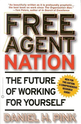 Free Agent Nation: The Future of Working for Yourself Business Plus