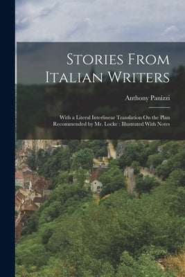 Stories From Italian Writers: With a Literal Interlinear Translation On the Plan Recommended by Mr. Locke: Illustrated With Notes Paperback Legare Street Press