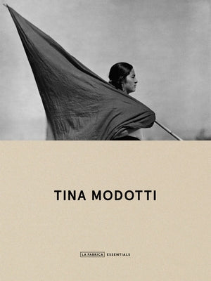 Tina Modotti: La Fábrica Essentials Paperback La Fabrica