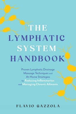 The Lymphatic System Handbook: Proven Lymphatic Drainage Massage Techniques and At-Home Strategies for Reducing Inflammation and Managing Chronic Ailm Paperback Ulysses Press
