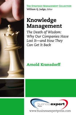 Knowledge Management: The Death of Wisdom: Why Our Companies Have Lost It-and How They Can Get It Back, Third Edition Paperback Business Expert Press