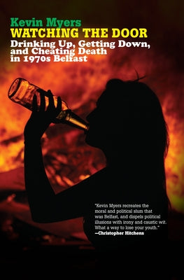 Watching the Door: Drinking Up, Getting Down, and Cheating Death in 1970s Belfast Paperback Soft Skull
