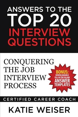 Answers to the Top 20 Interview Questions: Conquering the Job Interview Process Paperback Createspace Independent Publishing Platform