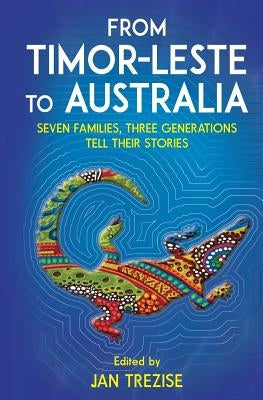 From Timor-Leste to Australia: Seven families, three generations tell their stories Paperback Wild Dingo Press