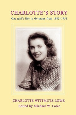 Charlotte's Story: One Girl's Life in Germany from 1943-1951 Paperback iUniverse