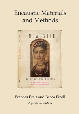 Encaustic Materials and Methods: A facsimile edition Paperback Createspace Independent Publishing Platform