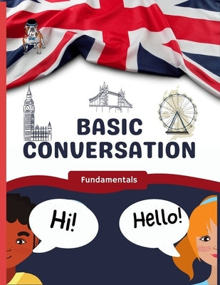 Basic Conversation: Fundamentals for learners of English (ESL) Paperback Independently Published