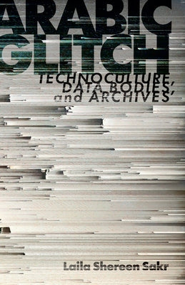 Arabic Glitch: Technoculture, Data Bodies, and Archives Paperback Stanford University Press