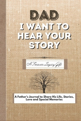 Dad, I Want To Hear Your Story: A Fathers Journal To Share His Life, Stories, Love And Special Memories Paperback Life Graduate Publishing Group