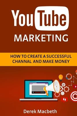 Youtube Marketing: How to Create a Successful Channel and Make Money Paperback Createspace Independent Publishing Platform