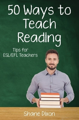 Fifty Ways to Teach Reading: Tips for ESL/EFL Teachers Paperback Independently Published