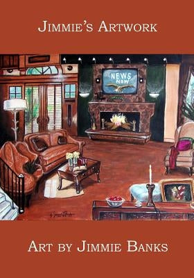 Jimmie's Artwork: Art by Jimmie Banks Paperback Booksurge Publishing