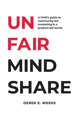 Unfair Mindshare: A CMO's guide to community-led marketing in a product-led world. Paperback Unfair Mindshare