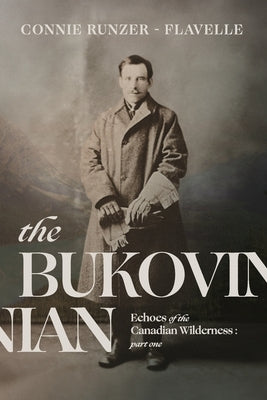 The Bukovinian: Echoes of the Canadian Wilderness: Part One Paperback Blurb