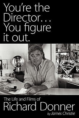 You're the Director...You Figure It Out. the Life and Films of Richard Donner Paperback BearManor Media