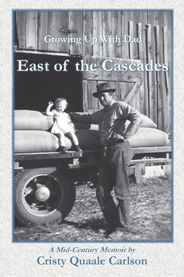 East of the Cascades: Growing Up With Dad, A Mid-Century Memoir Paperback Methow Press