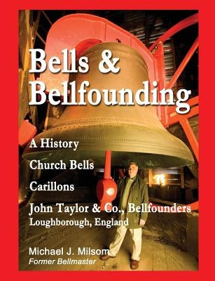 Bells & Bellfounding: A History, Church Bells, Carillons, John Taylor & Co., Bellfounders, Loughborough, England Paperback Createspace Independent Publishing Platform