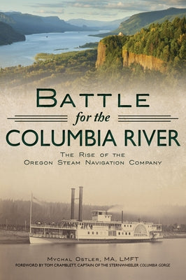 Battle for the Columbia River: The Rise of the Oregon Steam Navigation Company Paperback History Press