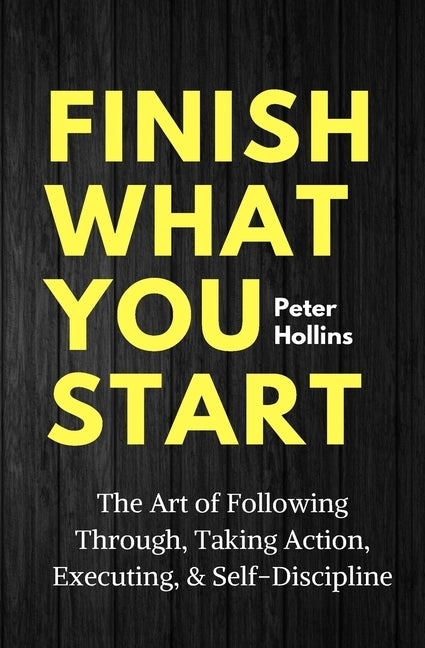 Finish What You Start: The Art of Following Through, Taking Action, Executing, & Self-Discipline - Corrections Bookstore