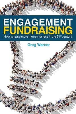 Engagement Fundraising: How to raise more money for less in the 21st century Paperback Marketsmart