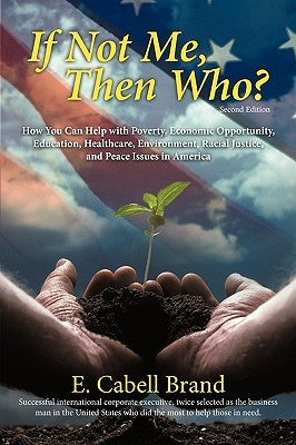 If Not Me, Then Who?: How You Can Help with Poverty, Economic Opportunity, Education, Healthcare, Environment, Racial Justice, and Peace ISS Paperback iUniverse