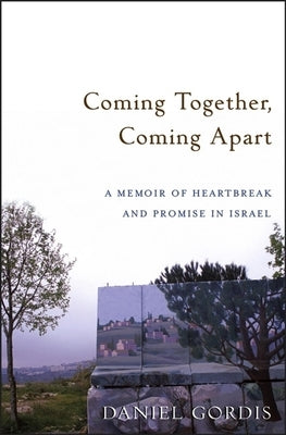 Coming Together, Coming Apart: A Memoir of Heartbreak and Promise in Israel Paperback Wiley