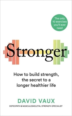 Stronger: How to Build Strength: The Secret to a Longer Healthier Life Paperback Short Books
