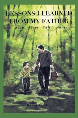 Lessons I Learned from My Father: A Book About Child Abuse Paperback Does Not Wisdom Call?