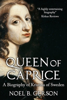 Queen of Caprice: A Biography of Kristina of Sweden Paperback Sapere Books
