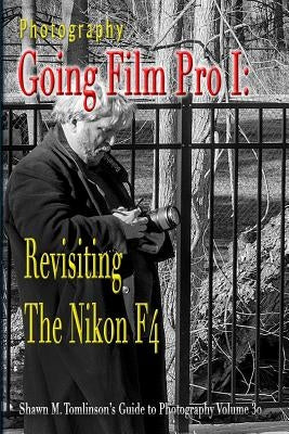 Photography: Going Film Pro I: Revisiting the Nikon F4 Paperback Lulu.com