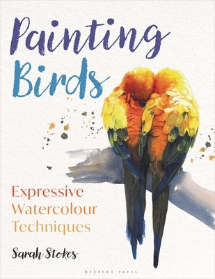 Painting Birds: Expressive Watercolour Techniques Paperback Herbert Press