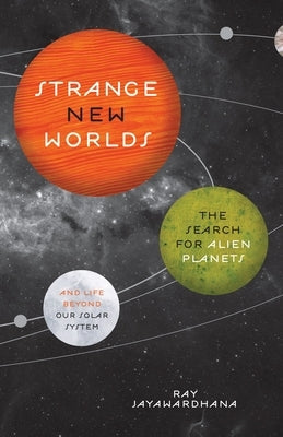 Strange New Worlds: The Search for Alien Planets and Life Beyond Our Solar System Paperback Princeton University Press
