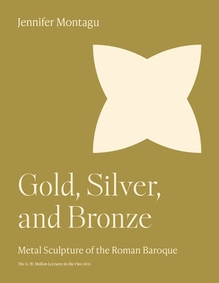 Gold, Silver, and Bronze: Metal Sculpture of the Roman Baroque Paperback Princeton University Press